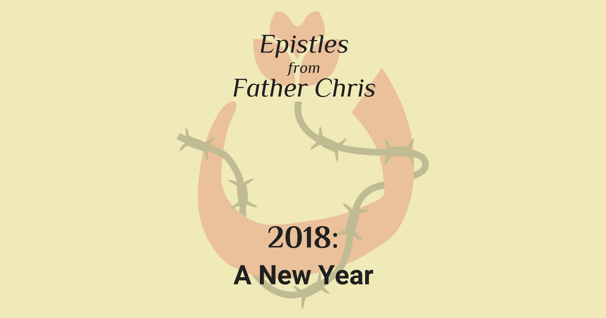 Epistles from Fr. Chris: 2018: A New Year